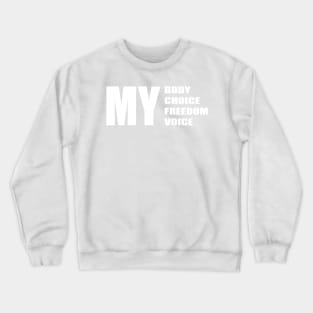 My Body My choice My freedom My voice (White Text) Crewneck Sweatshirt